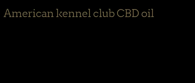 American kennel club CBD oil