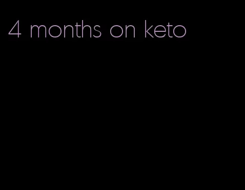 4 months on keto