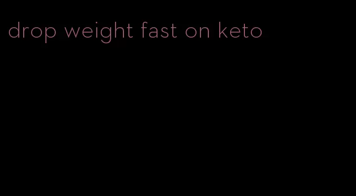 drop weight fast on keto