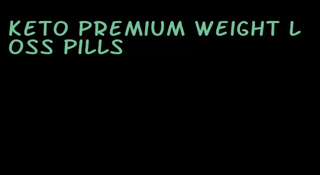 keto premium weight loss pills
