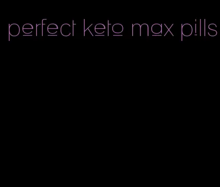 perfect keto max pills