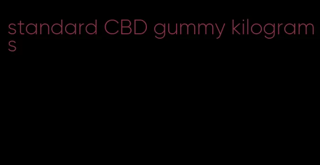standard CBD gummy kilograms