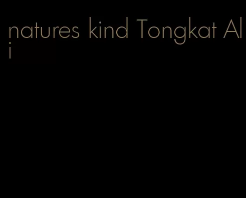 natures kind Tongkat Ali
