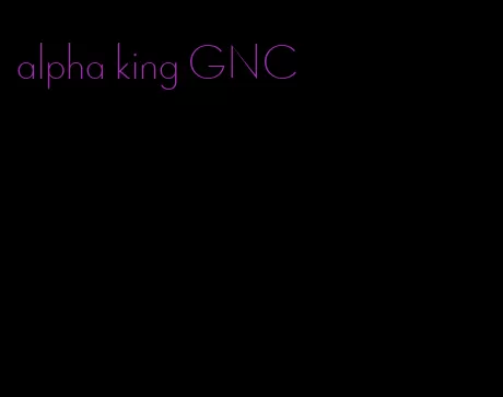 alpha king GNC