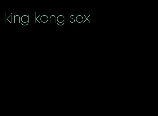 king kong sex