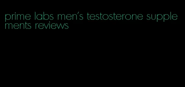 prime labs men's testosterone supplements reviews
