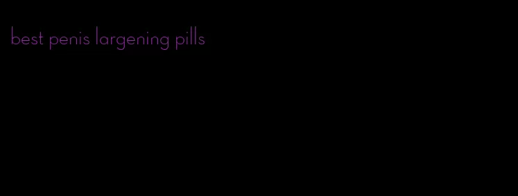 best penis largening pills