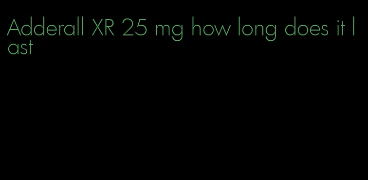 Adderall XR 25 mg how long does it last