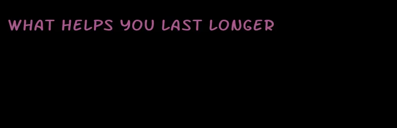 what helps you last longer