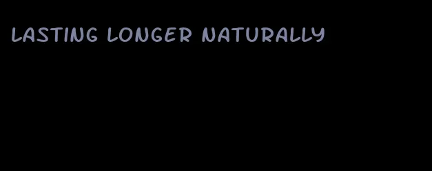 lasting longer naturally