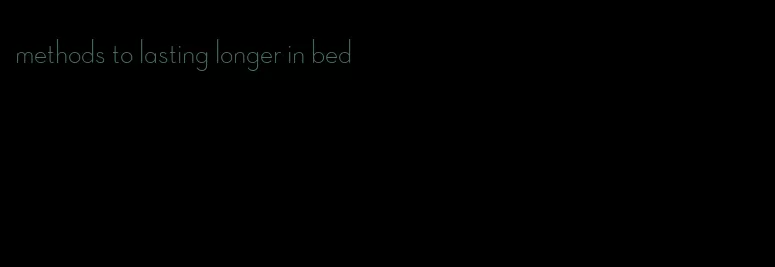 methods to lasting longer in bed