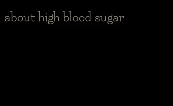 about high blood sugar