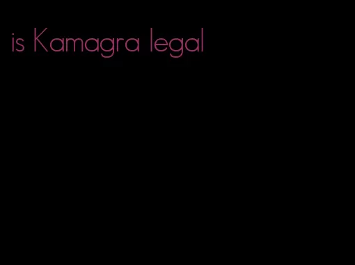 is Kamagra legal