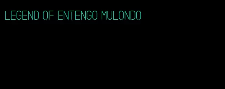 legend of entengo mulondo