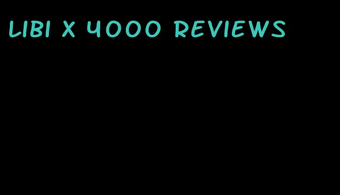 libi x 4000 reviews
