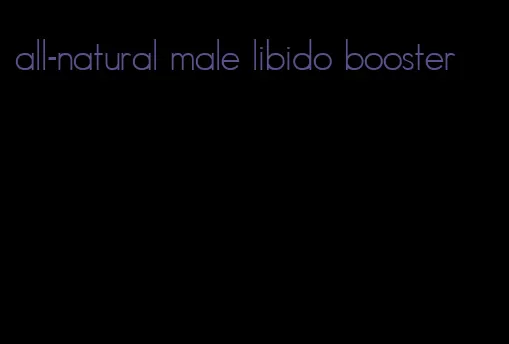 all-natural male libido booster