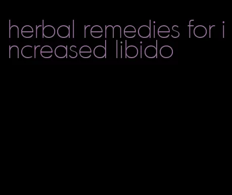 herbal remedies for increased libido