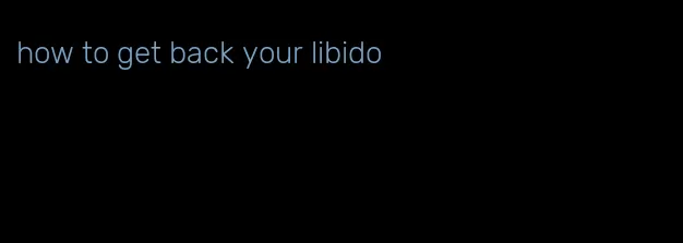 how to get back your libido