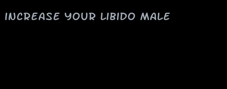 increase your libido male