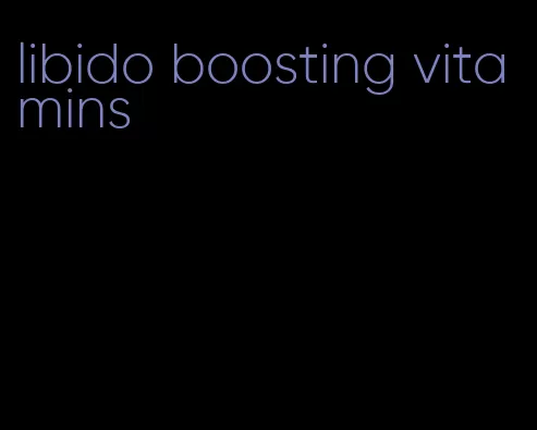 libido boosting vitamins