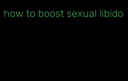 how to boost sexual libido
