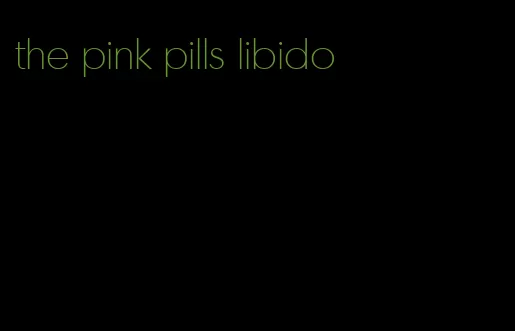 the pink pills libido