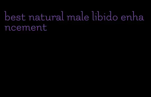 best natural male libido enhancement