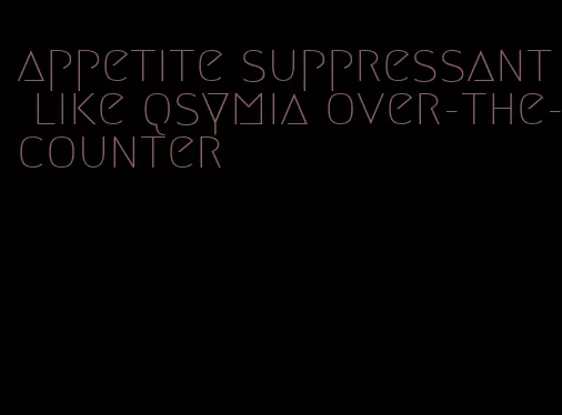 appetite suppressant like qsymia over-the-counter