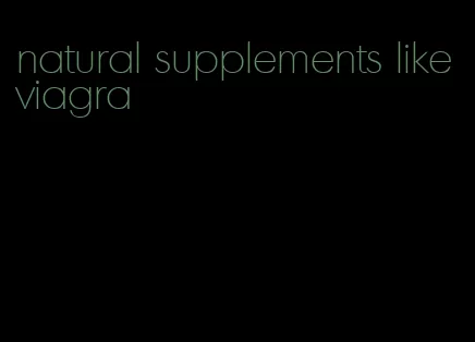 natural supplements like viagra