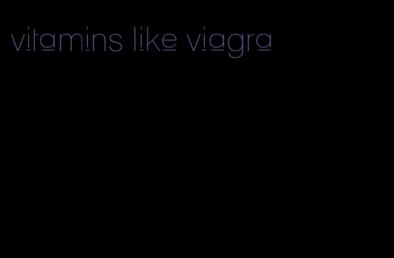 vitamins like viagra