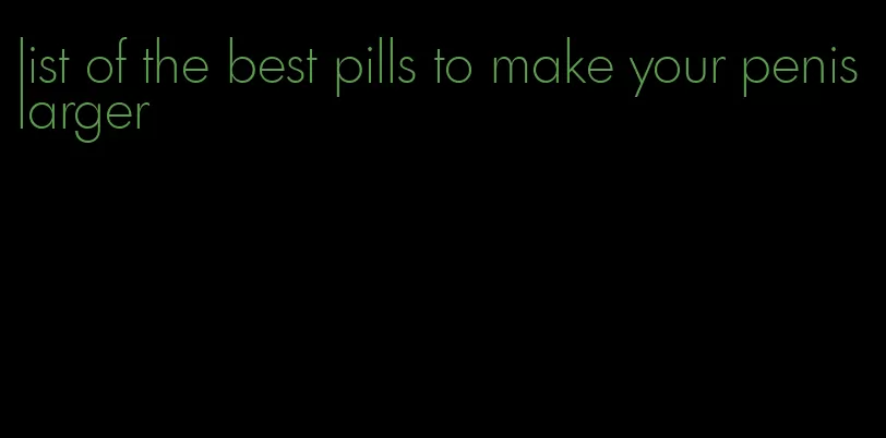 list of the best pills to make your penis larger