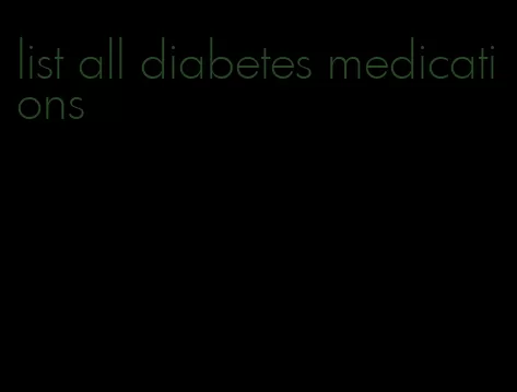 list all diabetes medications