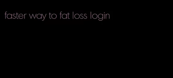 faster way to fat loss login