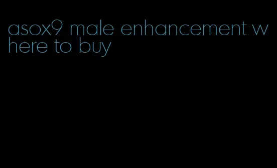 asox9 male enhancement where to buy