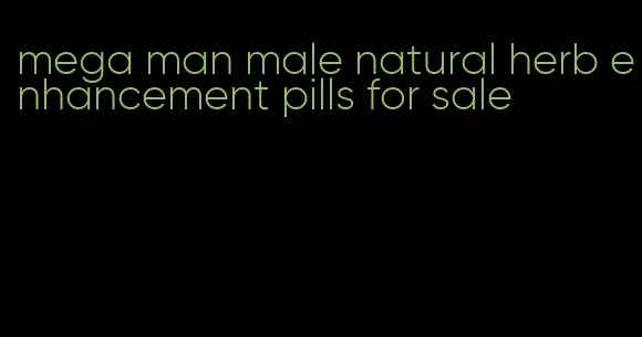 mega man male natural herb enhancement pills for sale