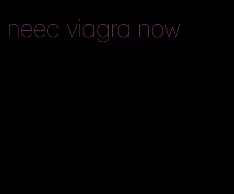 need viagra now