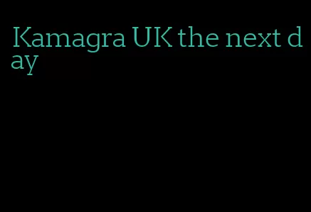 Kamagra UK the next day