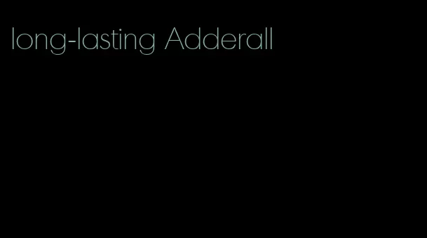 long-lasting Adderall