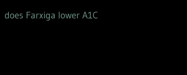 does Farxiga lower A1C