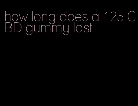 how long does a 125 CBD gummy last