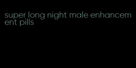 super long night male enhancement pills