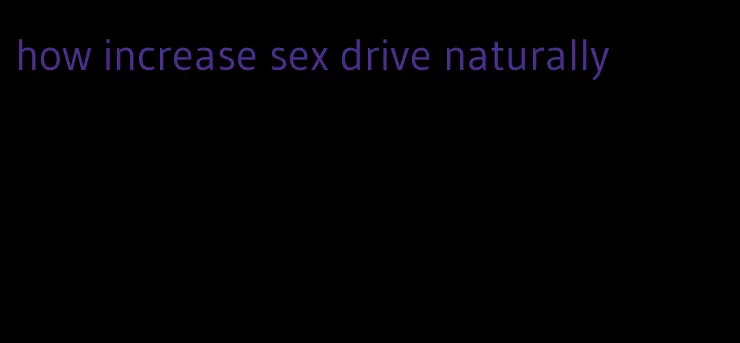 how increase sex drive naturally