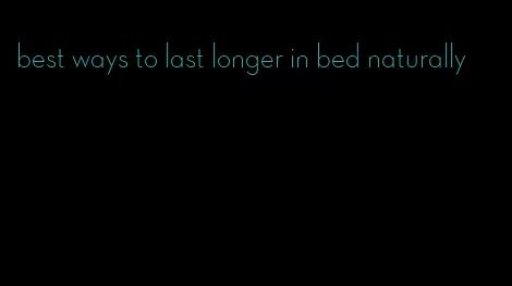 best ways to last longer in bed naturally