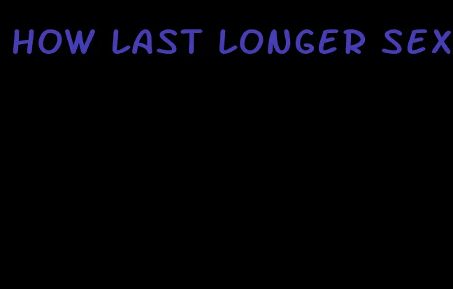 how last longer sex