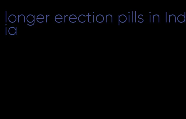 longer erection pills in India