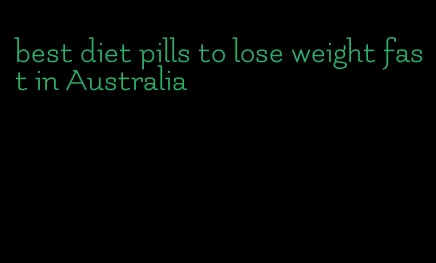 best diet pills to lose weight fast in Australia