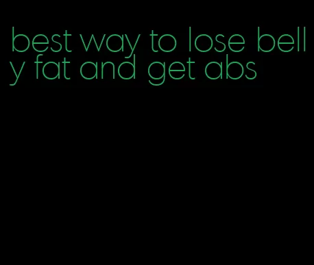best way to lose belly fat and get abs