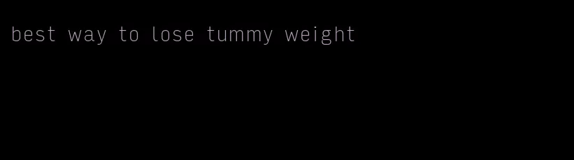 best way to lose tummy weight