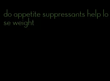 do appetite suppressants help lose weight