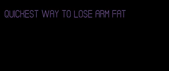 quickest way to lose arm fat